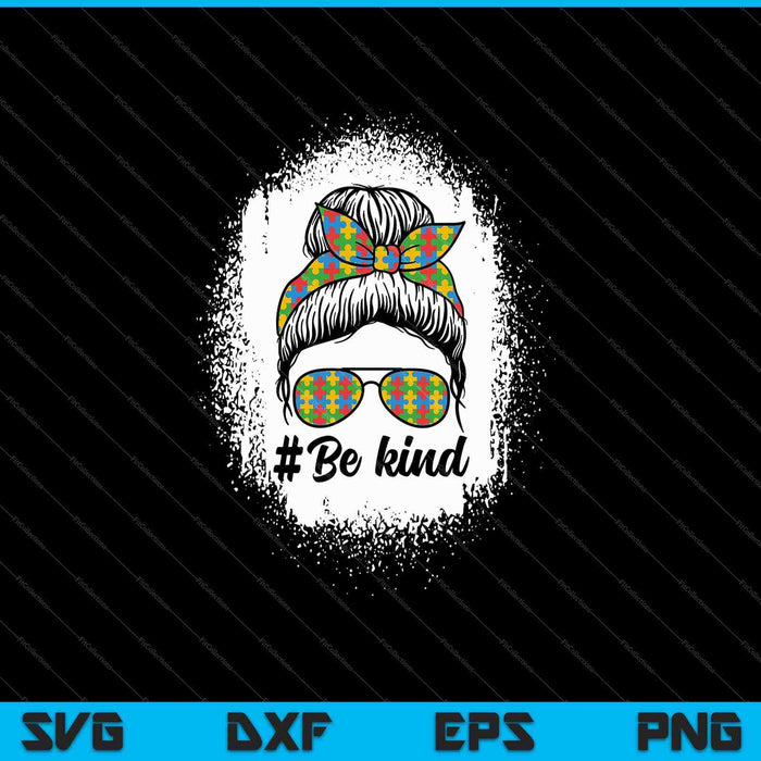 Be Kind Autism Awareness Messy Bun Girl Tees SVG PNG Cutting Printable Files Be Kind Autism Awareness Messy Bun Girl Tees SVG PNG Cutting Printable Files