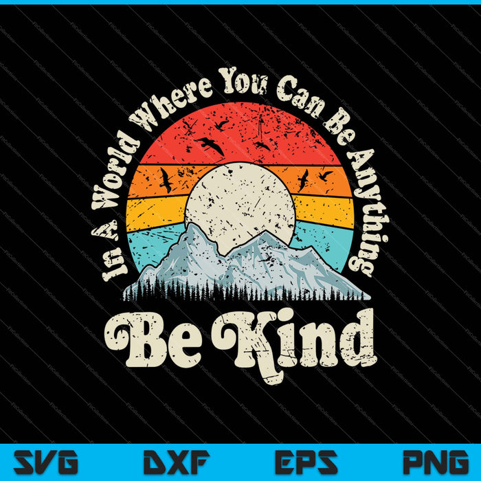 Be Kind In A World Where You Can Be Anything Kindness SVG PNG Cutting Printable Files Be Kind In A World Where You Can Be Anything Kindness SVG PNG Cutting Printable Files