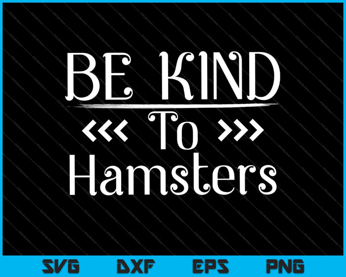 Be Kind To Hamsters Kindness SVG PNG Cutting Printable Files Be Kind To Hamsters Kindness SVG PNG Cutting Printable Files