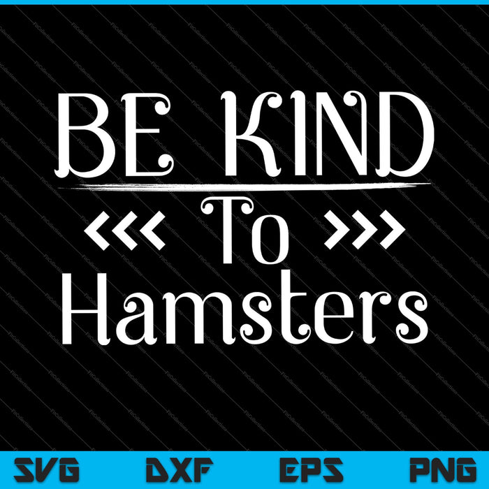 Be Kind To Hamsters Kindness SVG PNG Cutting Printable Files Be Kind To Hamsters Kindness SVG PNG Cutting Printable Files