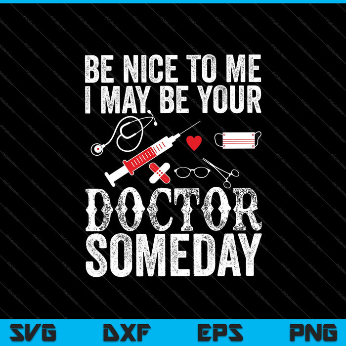 Be Nice To Me I May Be Your Doctor Someday SVG PNG Cutting Printable Files Be Nice To Me I May Be Your Doctor Someday SVG PNG Cutting Printable Files