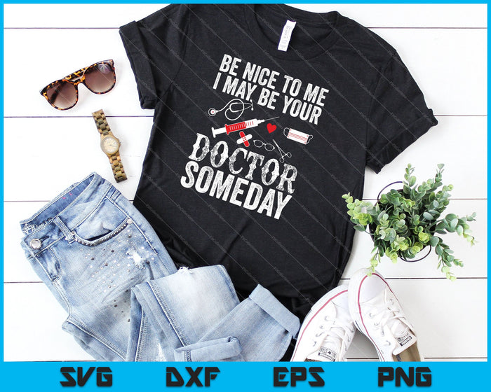 Be Nice To Me I May Be Your Doctor Someday SVG PNG Cutting Printable Files Be Nice To Me I May Be Your Doctor Someday SVG PNG Cutting Printable Files
