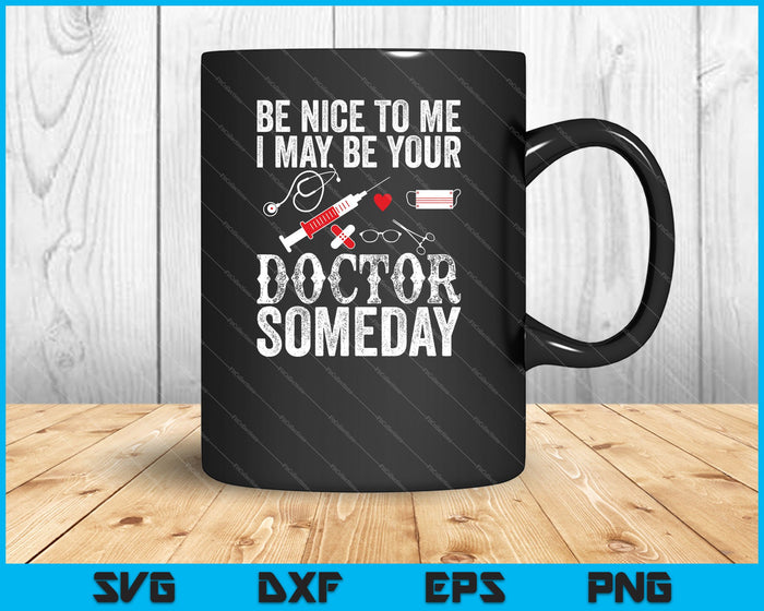 Be Nice To Me I May Be Your Doctor Someday SVG PNG Cutting Printable Files Be Nice To Me I May Be Your Doctor Someday SVG PNG Cutting Printable Files