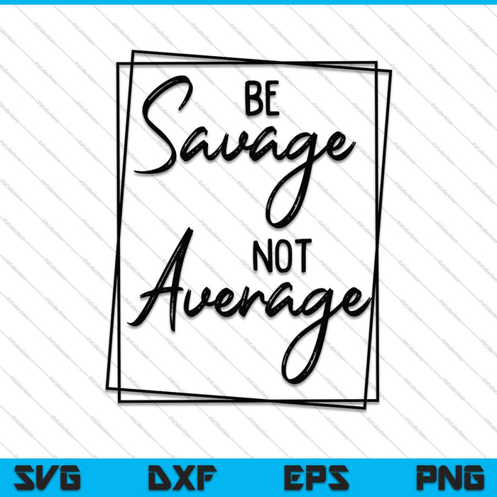 Be Savage Not Average SVG PNG Cutting Printable Files Be Savage Not Average SVG PNG Cutting Printable Files