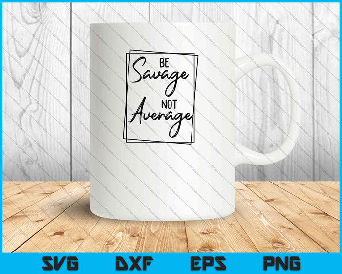 Be Savage Not Average SVG PNG Cutting Printable Files Be Savage Not Average SVG PNG Cutting Printable Files