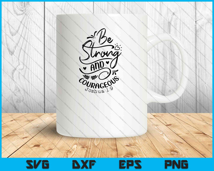 Be Strong and Courageous JOSHUA 1-9 SVG PNG Cutting Printable Files Be Strong and Courageous JOSHUA 1-9 SVG PNG Cutting Printable Files