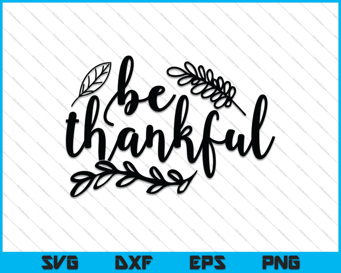Be Thankful SVG PNG Cutting Printable Files Be Thankful SVG PNG Cutting Printable Files