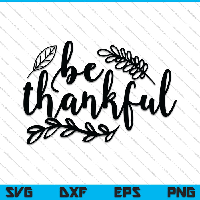 Be Thankful SVG PNG Cutting Printable Files Be Thankful SVG PNG Cutting Printable Files