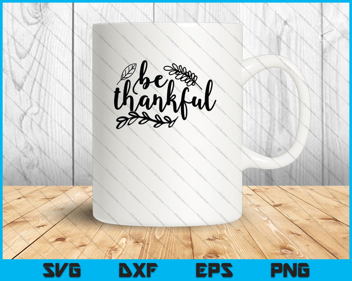 Be Thankful SVG PNG Cutting Printable Files Be Thankful SVG PNG Cutting Printable Files