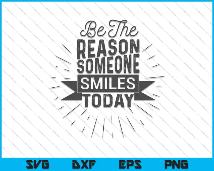 Be The Reason Someone Smiles Today SVG PNG Cutting Printable Files Be The Reason Someone Smiles Today SVG PNG Cutting Printable Files