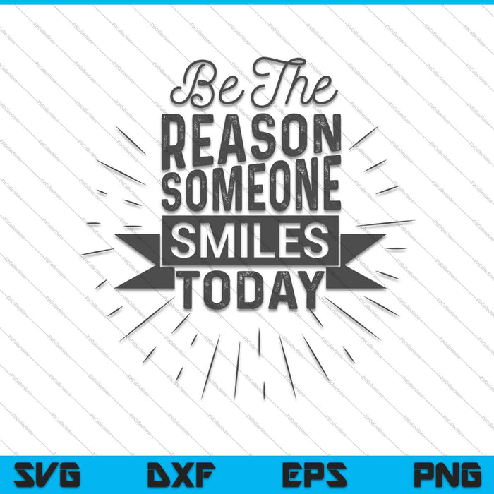 Be The Reason Someone Smiles Today SVG PNG Cutting Printable Files Be The Reason Someone Smiles Today SVG PNG Cutting Printable Files