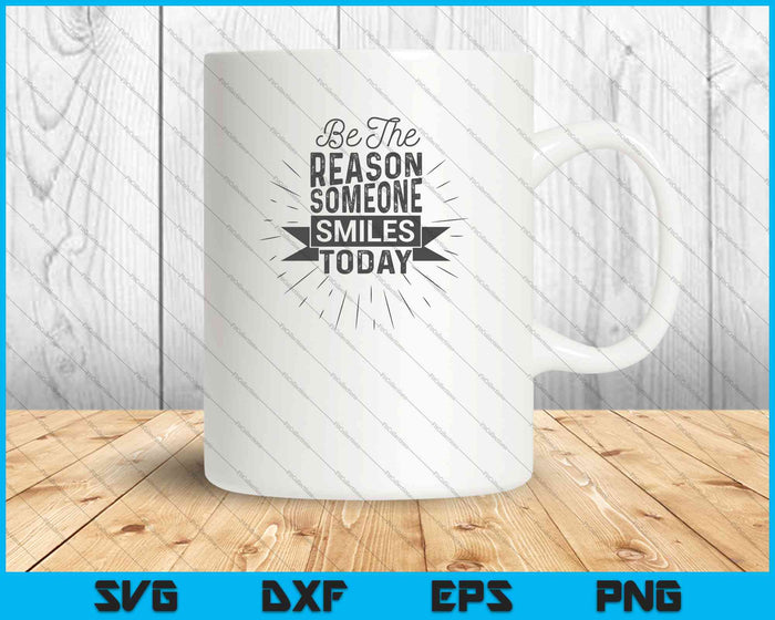 Be The Reason Someone Smiles Today SVG PNG Cutting Printable Files Be The Reason Someone Smiles Today SVG PNG Cutting Printable Files