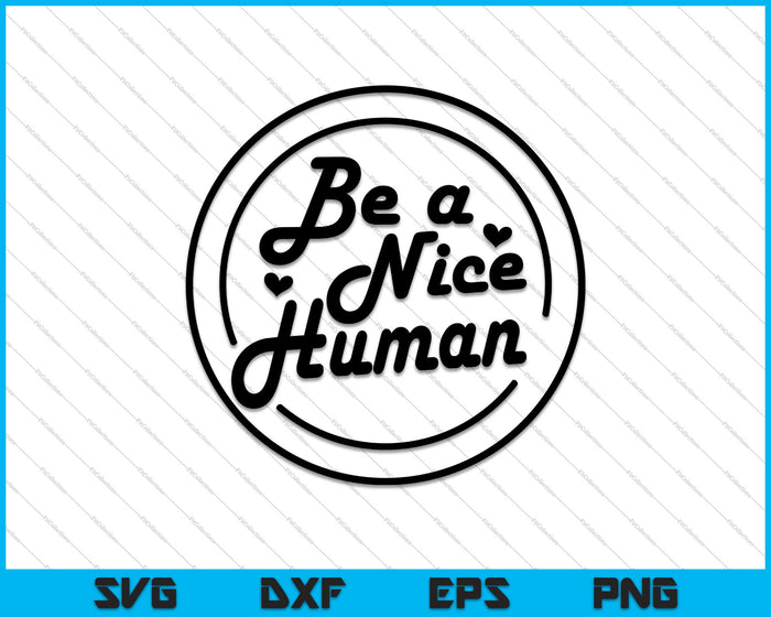 Be a Nice Human SVG PNG Cutting Printable Files Be a Nice Human SVG PNG Cutting Printable Files