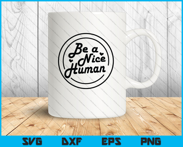Be a Nice Human SVG PNG Cutting Printable Files Be a Nice Human SVG PNG Cutting Printable Files