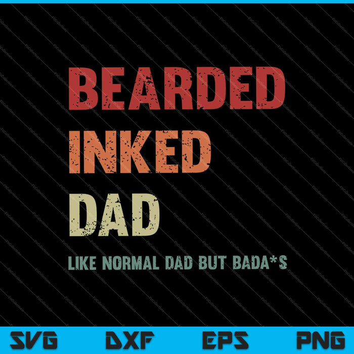 Bearded Inked Dad Like Normal Dad But Badass SVG PNG Cutting Printable Files Bearded Inked Dad Like Normal Dad But Badass SVG PNG Cutting Printable Files