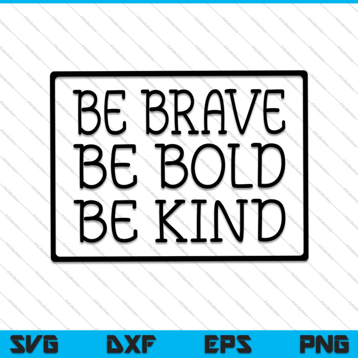 Be Brave Be Bold Be Kind SVG PNG Cutting Printable Files Be Brave Be Bold Be Kind SVG PNG Cutting Printable Files