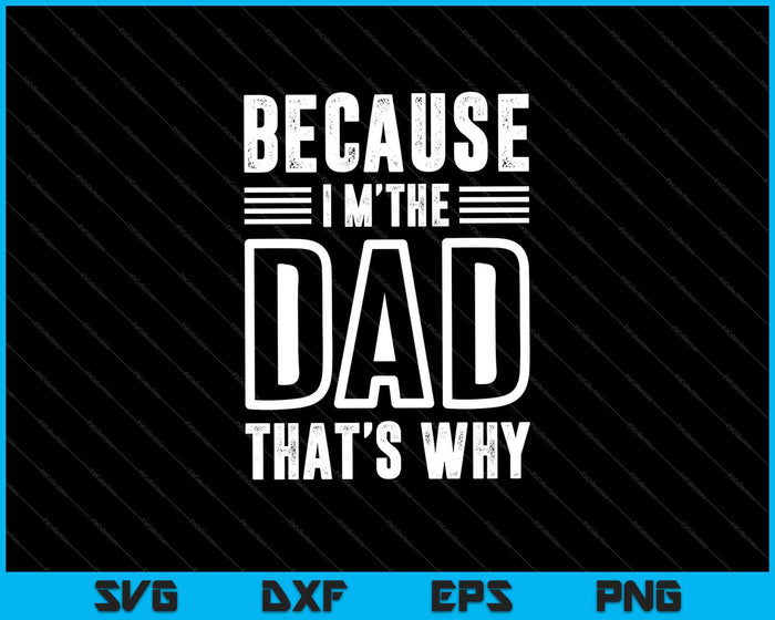 Because I'm The Dad That's Why SVG PNG Cutting Printable Files Because I'm The Dad That's Why SVG PNG Cutting Printable Files