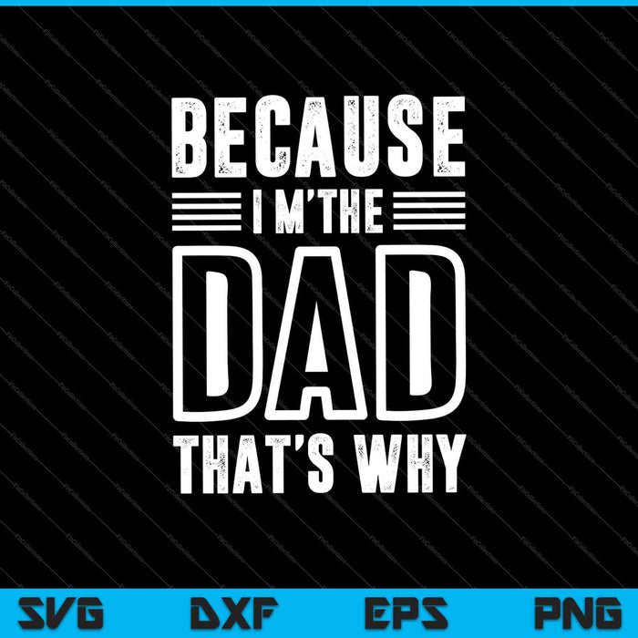 Because I'm The Dad That's Why SVG PNG Cutting Printable Files Because I'm The Dad That's Why SVG PNG Cutting Printable Files