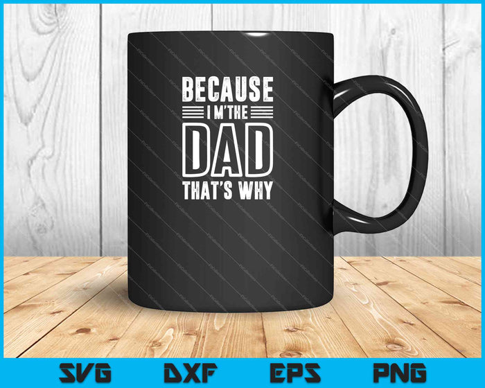 Because I'm The Dad That's Why SVG PNG Cutting Printable Files Because I'm The Dad That's Why SVG PNG Cutting Printable Files