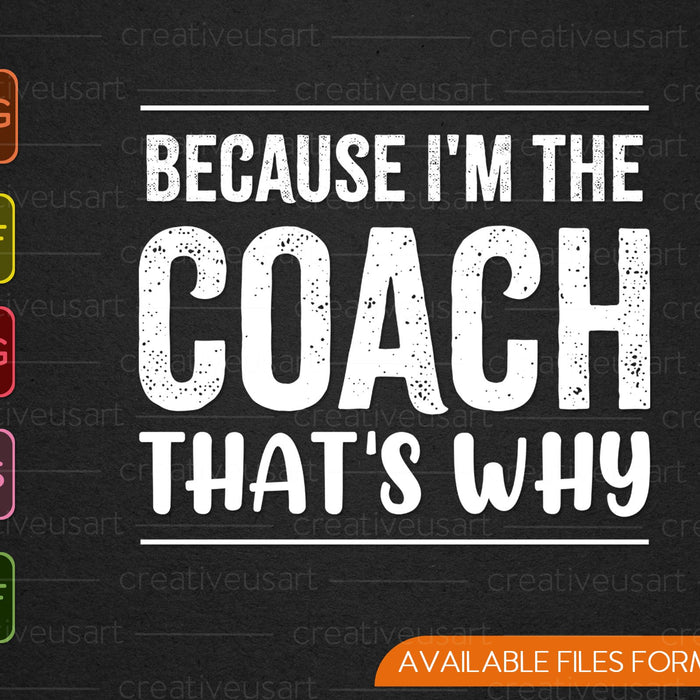 Because I'm the Coach That's Why SVG PNG Cutting Printable Files Because I'm the Coach That's Why SVG PNG Cutting Printable Files