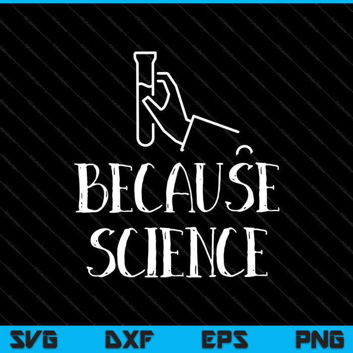 Because Science Funny Science Chemistry SVG PNG Cutting Printable Files