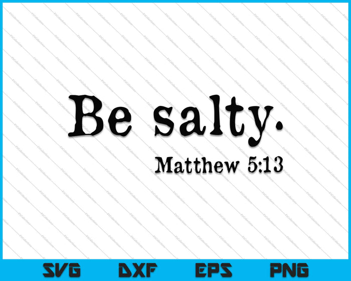 Be salty Matthew 5:13 SVG PNG Cutting Printable Files Be salty Matthew 5:13 SVG PNG Cutting Printable Files
