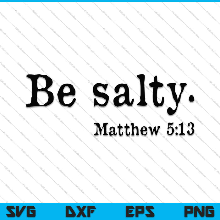 Be salty Matthew 5:13 SVG PNG Cutting Printable Files Be salty Matthew 5:13 SVG PNG Cutting Printable Files