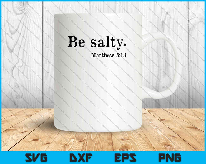 Be salty Matthew 5:13 SVG PNG Cutting Printable Files Be salty Matthew 5:13 SVG PNG Cutting Printable Files