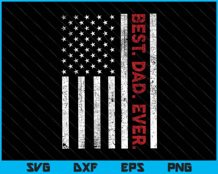 Best Dad Ever Father's Day USA Flag SVG PNG Cutting Printable Files Best Dad Ever Father's Day USA Flag SVG PNG Cutting Printable Files