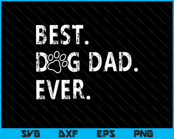 Best Dog Dad Ever Fathers day SVG PNG Cutting Printable Files