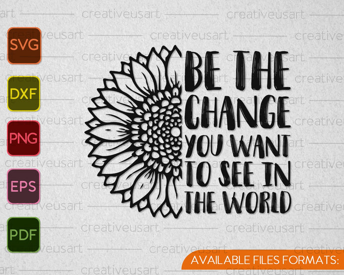 Be the change you want to see in The World SVG PNG Cutting Printable Files Be the change you want to see in The World SVG PNG Cutting Printable Files
