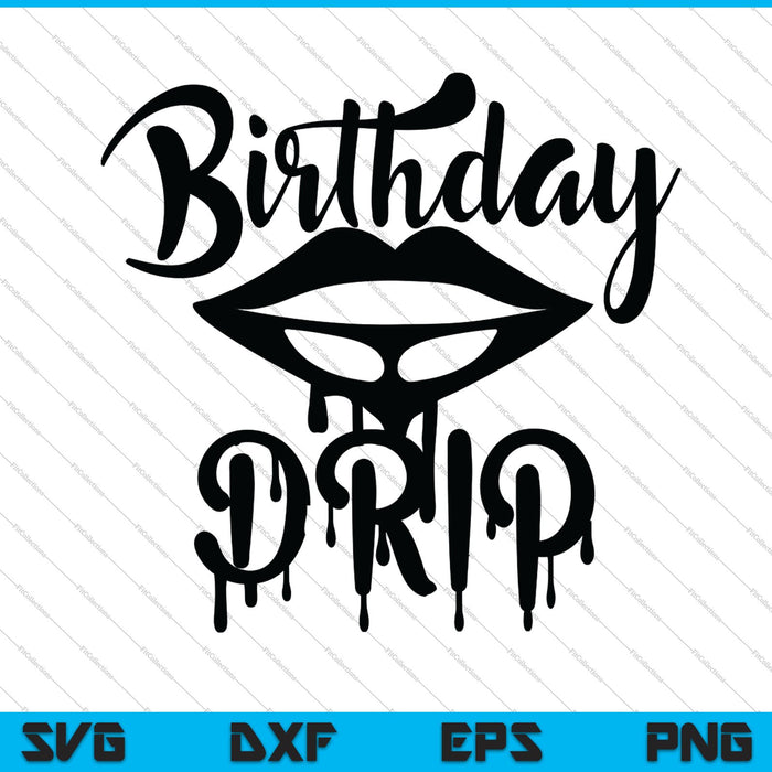 Birthday Drip SVG PNG Cutting Printable Files Birthday Drip SVG PNG Cutting Printable Files