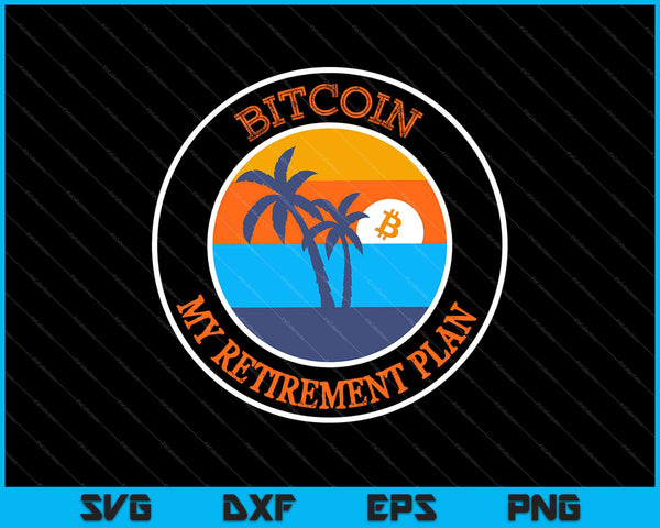 Bitcoin My Retirement Plan SVG PNG Cutting Printable Files