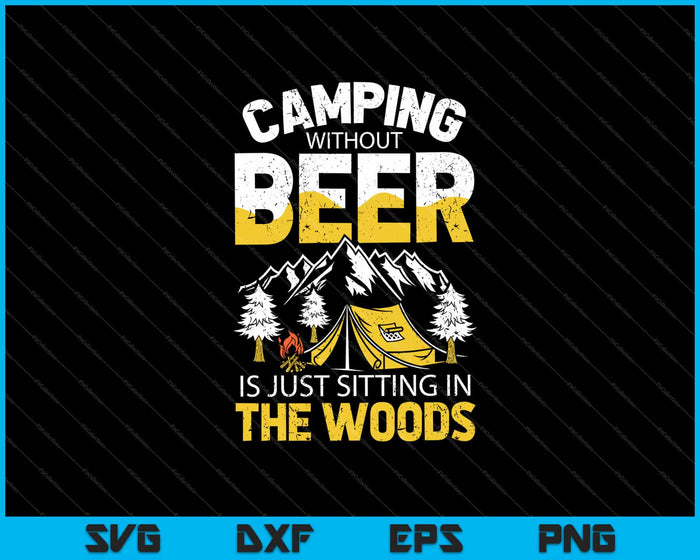 Camping Without Beer Is Just Sitting In The Woods Svg Cutting Printable Files Camping Without Beer Is Just Sitting In The Woods Svg Cutting Printable Files
