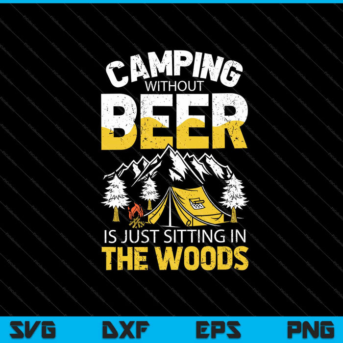 Camping Without Beer Is Just Sitting In The Woods Svg Cutting Printable Files Camping Without Beer Is Just Sitting In The Woods Svg Cutting Printable Files