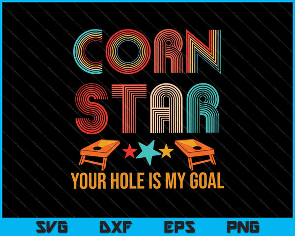 Corn Star Your Hole Is My Goal Cornhole SVG PNG Cutting Printable Files