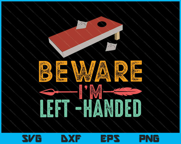Cornhole Beware I’m Left Handed SVG PNG Cutting Printable Files