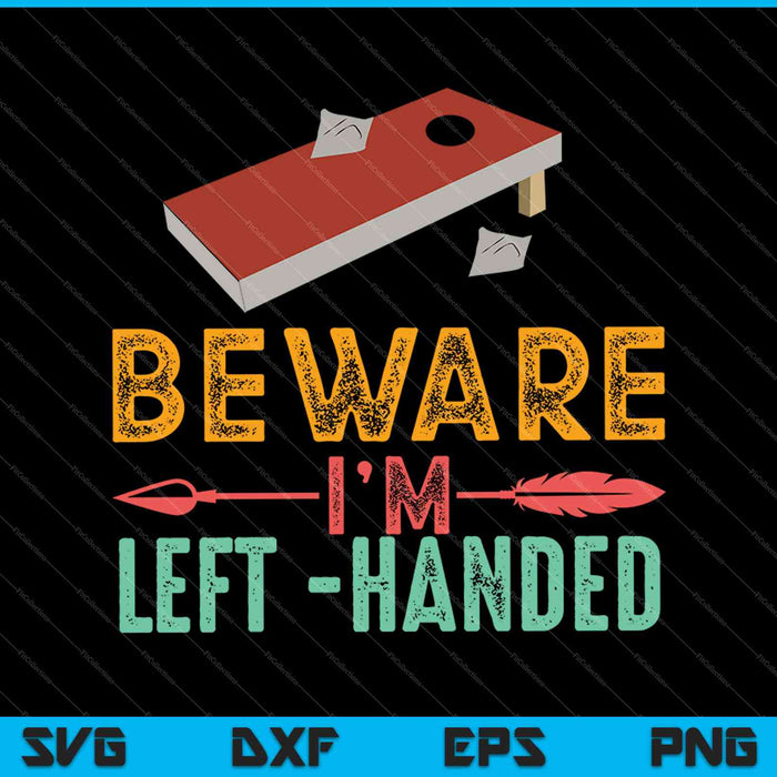Cornhole Beware I’m Left Handed SVG PNG Cutting Printable Files