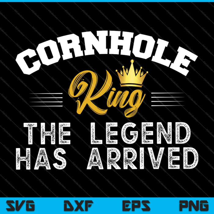 Cornhole King THE LEGEND HAS ARRIVED SVG PNG Cutting Printable Files