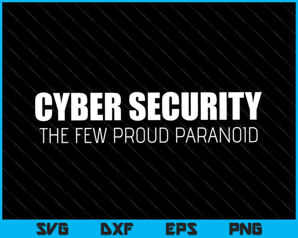 Cyber Security The Few Proud Paranoid SVG PNG Cutting Printable Files