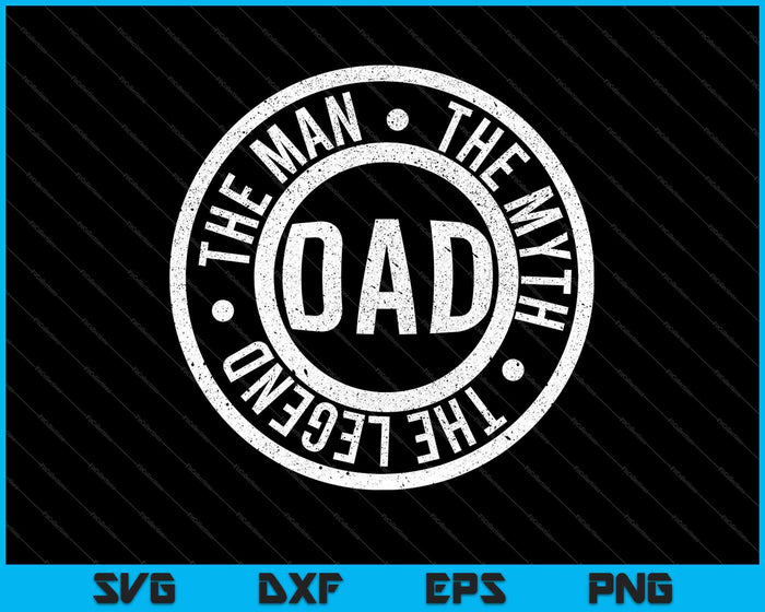 Dad, The Man The Myth, The Legend SVG PNG Cutting Printable Files Dad, The Man The Myth, The Legend SVG PNG Cutting Printable Files