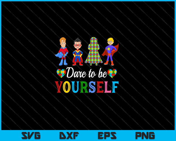Dare To Be Yourself Autism Awareness SVG PNG Cutting Printable Files