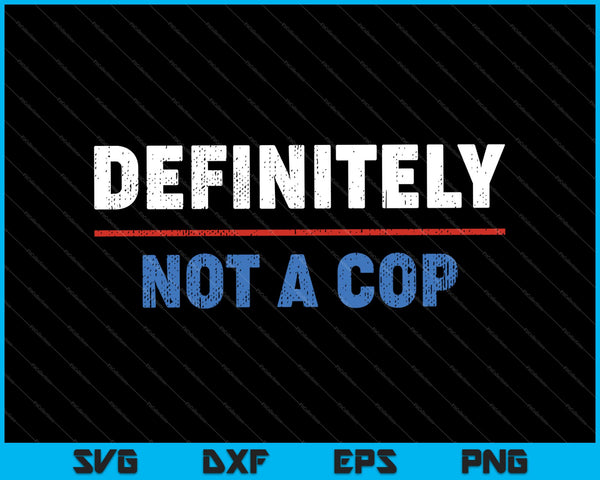 Definitely Not a Cop Police Officer SVG PNG Cutting Printable Files