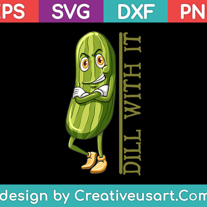 Dill With It Funny Pickle SVG PNG Digital Cutting Files Dill With It Funny Pickle SVG PNG Digital Cutting Files