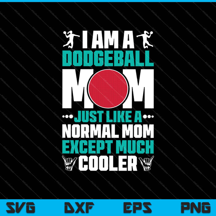 Dodgeball Like A Normal Mom Except Cooler SVG PNG Cutting Printable Files