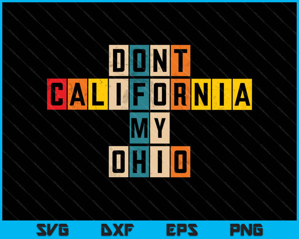 Don't California My Ohio SVG PNG Cutting Printable Files
