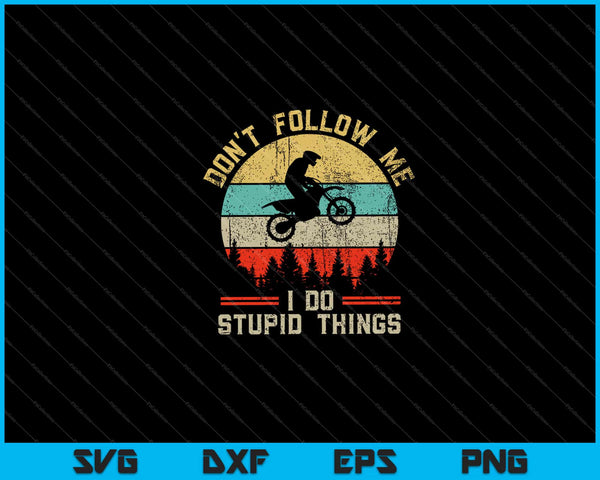 Don't Follow Me I Do Stupid Things Motocross Dirt Bike Retro Vintage Svg Cutting Printable Files