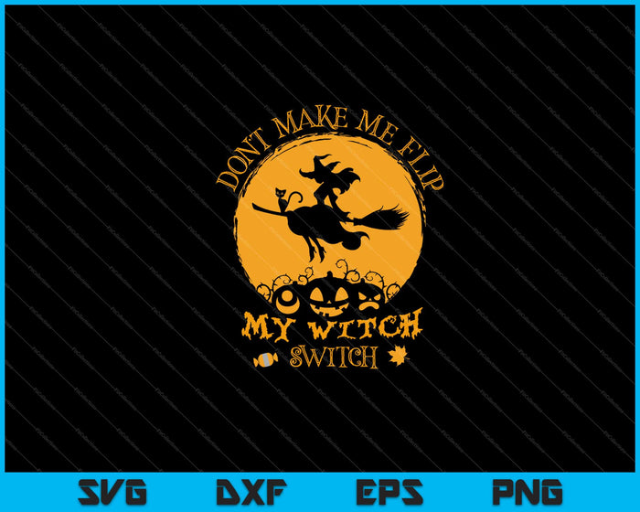 Don't Make Me Flip My Witch Switch Halloween Svg Cutting Printable Files Don't Make Me Flip My Witch Switch Halloween Svg Cutting Printable Files