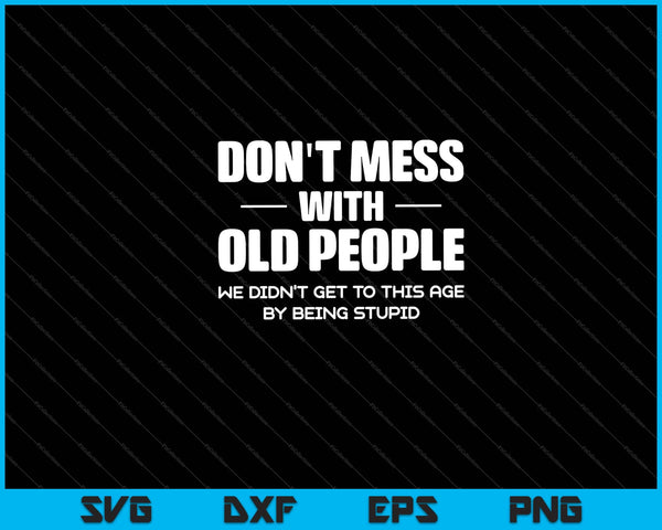 Don't Mess With Old People Funny Grandpa & Grandma Svg Cutting Printable Files