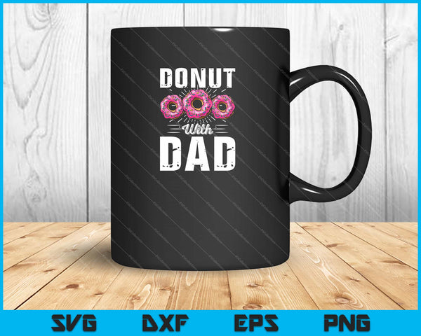 Donut With Dad-fathers Day Svg Cutting Printable Files